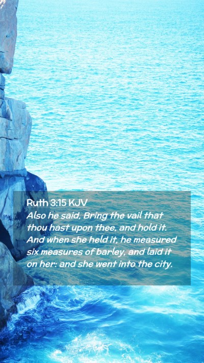 Picture 02 - Ruth 3:15 KJV Mobile Phone Wallpaper - Also he said, Bring the vail that thou hast upon - Mobile Bible Verse Wallpaper