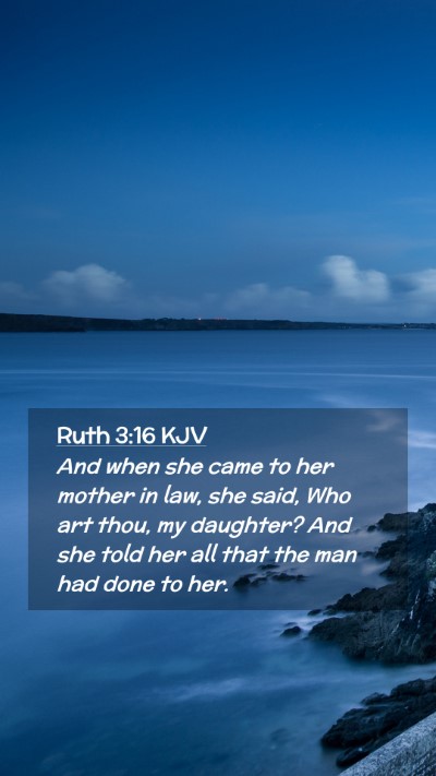 Picture 02 - Ruth 3:16 KJV Mobile Phone Wallpaper - And when she came to her mother in law, she said, - Mobile Bible Verse Wallpaper