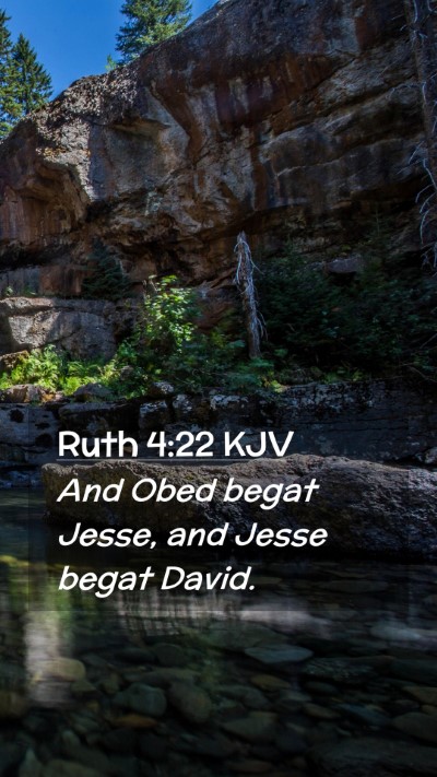 Picture 02 - Ruth 4:22 KJV Mobile Phone Wallpaper - And Obed begat Jesse, and Jesse begat - Mobile Bible Verse Wallpaper