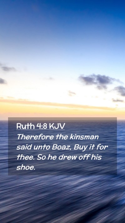 Picture 02 - Ruth 4:8 KJV Mobile Phone Wallpaper - Therefore the kinsman said unto Boaz, Buy it for - Mobile Bible Verse Wallpaper