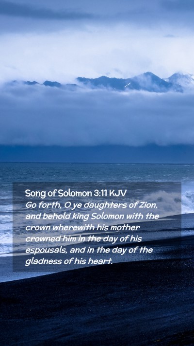 Picture 02 - Song of Solomon 3:11 KJV Mobile Phone Wallpaper - Go forth, O ye daughters of Zion, and behold king - Mobile Bible Verse Wallpaper