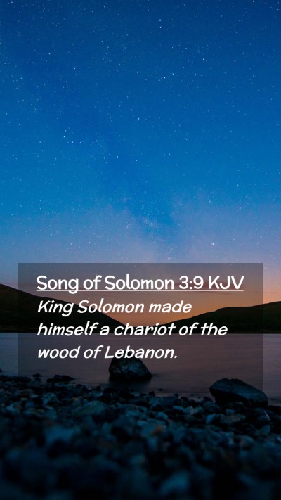 Picture 02 - Song of Solomon 3:9 KJV Mobile Phone Wallpaper - King Solomon made himself a chariot of the wood - Mobile Bible Verse Wallpaper