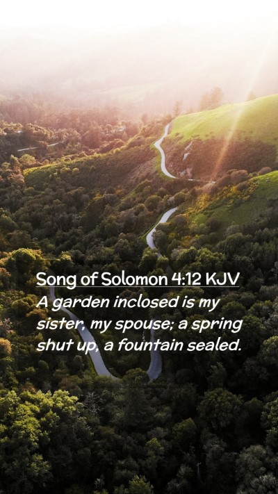 Picture 02 - Song of Solomon 4:12 KJV Mobile Phone Wallpaper - A garden inclosed is my sister, my spouse; a - Mobile Bible Verse Wallpaper