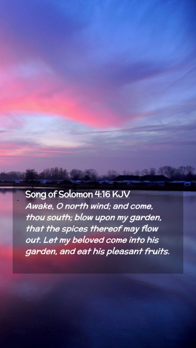 Picture 02 - Song of Solomon 4:16 KJV Mobile Phone Wallpaper - Awake, O north wind; and come, thou south; blow - Mobile Bible Verse Wallpaper