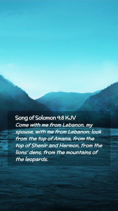 Picture 02 - Song of Solomon 4:8 KJV Mobile Phone Wallpaper - Come with me from Lebanon, my spouse, with me - Mobile Bible Verse Wallpaper