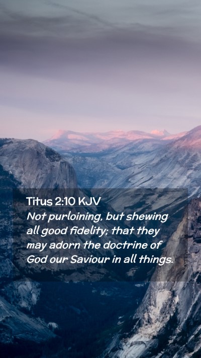 Picture 02 - Titus 2:10 KJV Mobile Phone Wallpaper - Not purloining, but shewing all good fidelity; - Mobile Bible Verse Wallpaper