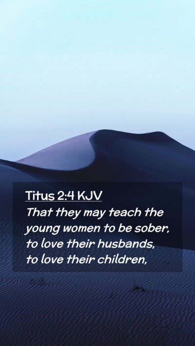 Picture 02 - Titus 2:4 KJV Mobile Phone Wallpaper - That they may teach the young women to be sober, - Mobile Bible Verse Wallpaper