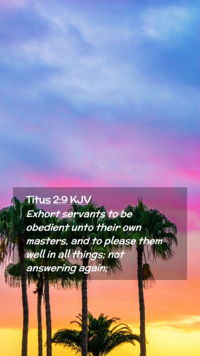 Picture 02 - Titus 2:9 KJV Mobile Phone Wallpaper - Exhort servants to be obedient unto their own - Mobile Bible Verse Wallpaper