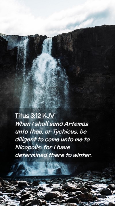 Picture 02 - Titus 3:12 KJV Mobile Phone Wallpaper - When I shall send Artemas unto thee, or Tychicus, - Mobile Bible Verse Wallpaper