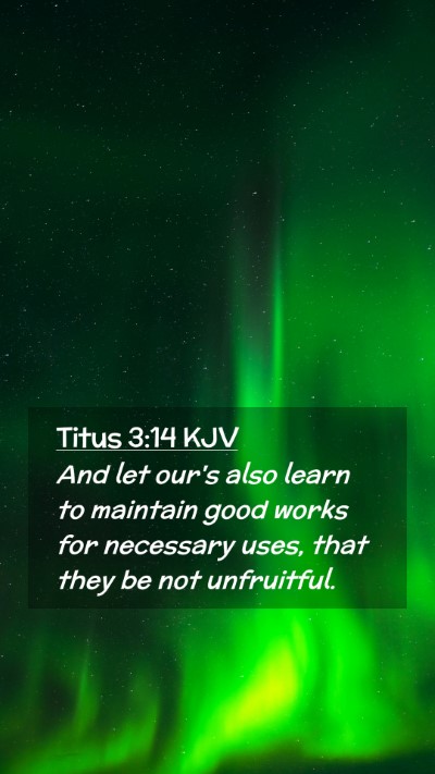 Picture 02 - Titus 3:14 KJV Mobile Phone Wallpaper - And let our's also learn to maintain good works - Mobile Bible Verse Wallpaper