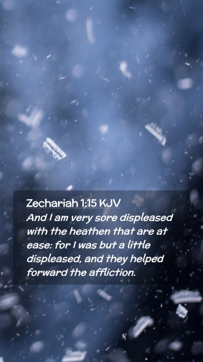 Picture 02 - Zechariah 1:15 KJV Mobile Phone Wallpaper - And I am very sore displeased with the heathen - Mobile Bible Verse Wallpaper
