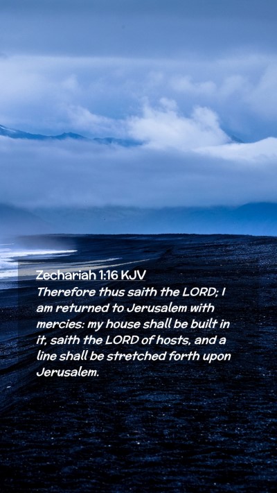 Picture 02 - Zechariah 1:16 KJV Mobile Phone Wallpaper - Therefore thus saith the LORD; I am returned to - Mobile Bible Verse Wallpaper