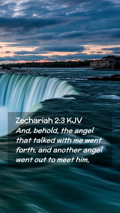 Picture 02 - Zechariah 2:3 KJV Mobile Phone Wallpaper - And, behold, the angel that talked with me went - Mobile Bible Verse Wallpaper