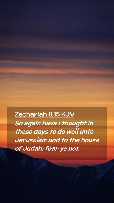 Picture 02 - Zechariah 8:15 KJV Mobile Phone Wallpaper - So again have I thought in these days to do well - Mobile Bible Verse Wallpaper