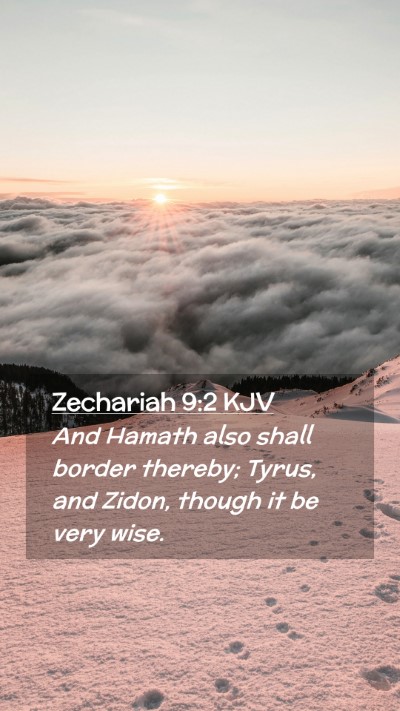 Picture 02 - Zechariah 9:2 KJV Mobile Phone Wallpaper - And Hamath also shall border thereby; Tyrus, and - Mobile Bible Verse Wallpaper