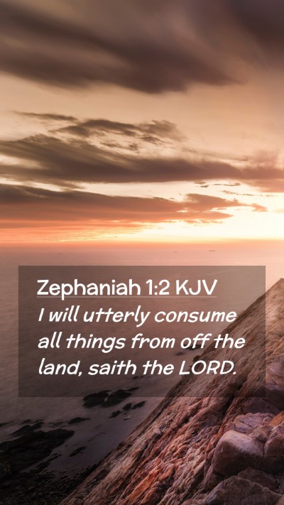 Picture 02 - Zephaniah 1:2 KJV Mobile Phone Wallpaper - I will utterly consume all things from off the - Mobile Bible Verse Wallpaper