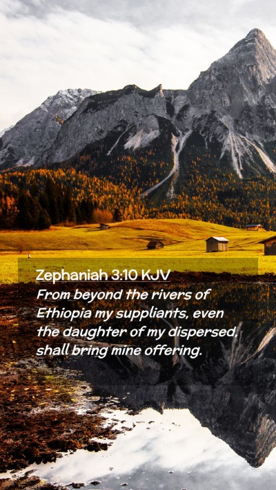 Picture 02 - Zephaniah 3:10 KJV Mobile Phone Wallpaper - From beyond the rivers of Ethiopia my suppliants, - Mobile Bible Verse Wallpaper