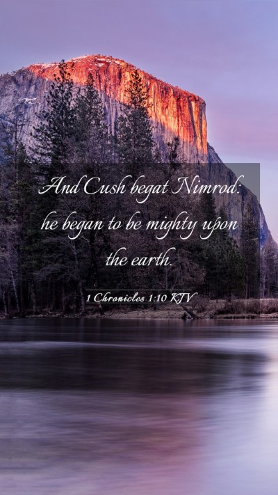 Picture 03 - 1 Chronicles 1:10 KJV Mobile Phone Wallpaper - And Cush begat Nimrod: he began to be mighty upon - Mobile Bible Verse Wallpaper