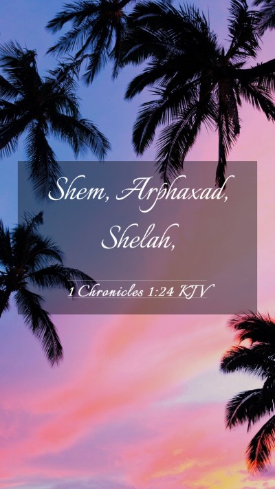 Picture 03 - 1 Chronicles 1:24 KJV Mobile Phone Wallpaper - Shem, Arphaxad, - Mobile Bible Verse Wallpaper