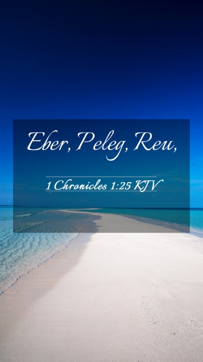 Picture 03 - 1 Chronicles 1:25 KJV Mobile Phone Wallpaper - Eber, Peleg, - Mobile Bible Verse Wallpaper