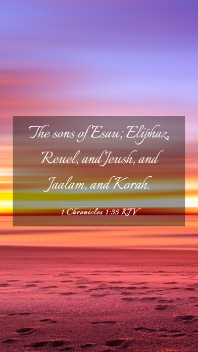 Picture 03 - 1 Chronicles 1:35 KJV Mobile Phone Wallpaper - The sons of Esau; Eliphaz, Reuel, and Jeush, and - Mobile Bible Verse Wallpaper