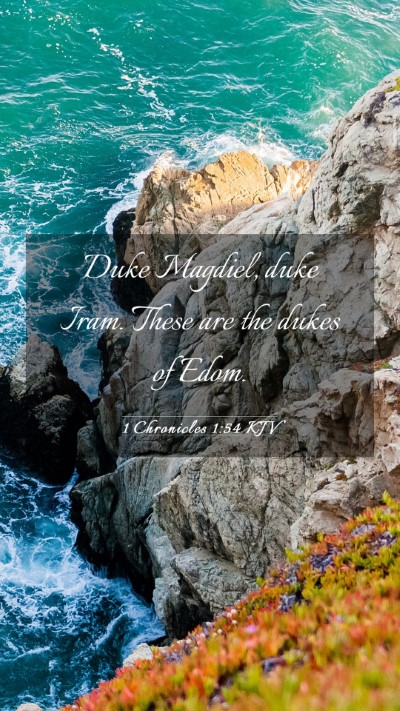 Picture 03 - 1 Chronicles 1:54 KJV Mobile Phone Wallpaper - Duke Magdiel, duke Iram. These are the dukes of - Mobile Bible Verse Wallpaper