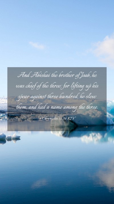 Picture 03 - 1 Chronicles 11:20 KJV Mobile Phone Wallpaper - And Abishai the brother of Joab, he was chief of - Mobile Bible Verse Wallpaper