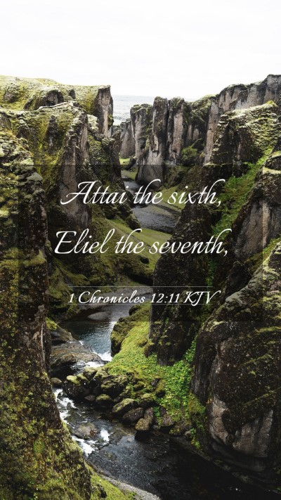 Picture 03 - 1 Chronicles 12:11 KJV Mobile Phone Wallpaper - Attai the sixth, Eliel the - Mobile Bible Verse Wallpaper