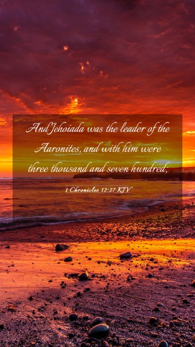 Picture 03 - 1 Chronicles 12:27 KJV Mobile Phone Wallpaper - And Jehoiada was the leader of the Aaronites, and - Mobile Bible Verse Wallpaper
