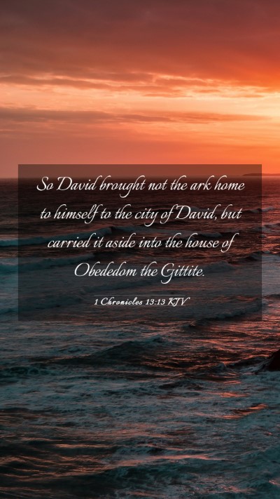 Picture 03 - 1 Chronicles 13:13 KJV Mobile Phone Wallpaper - So David brought not the ark home to himself to - Mobile Bible Verse Wallpaper