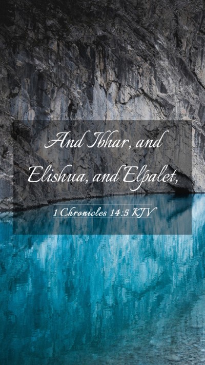 Picture 03 - 1 Chronicles 14:5 KJV Mobile Phone Wallpaper - And Ibhar, and Elishua, and - Mobile Bible Verse Wallpaper