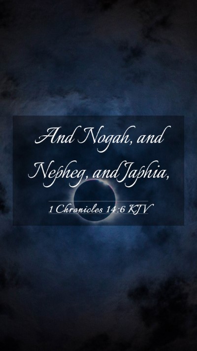 Picture 03 - 1 Chronicles 14:6 KJV Mobile Phone Wallpaper - And Nogah, and Nepheg, and - Mobile Bible Verse Wallpaper