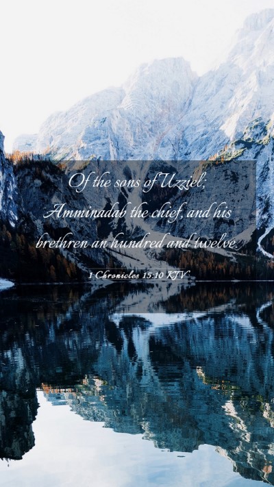 Picture 03 - 1 Chronicles 15:10 KJV Mobile Phone Wallpaper - Of the sons of Uzziel; Amminadab the chief, and - Mobile Bible Verse Wallpaper