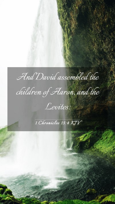 Picture 03 - 1 Chronicles 15:4 KJV Mobile Phone Wallpaper - And David assembled the children of Aaron, and - Mobile Bible Verse Wallpaper