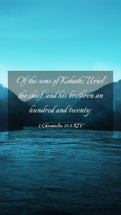 Picture 03 - 1 Chronicles 15:5 KJV Mobile Phone Wallpaper - Of the sons of Kohath; Uriel the chief, and his - Mobile Bible Verse Wallpaper