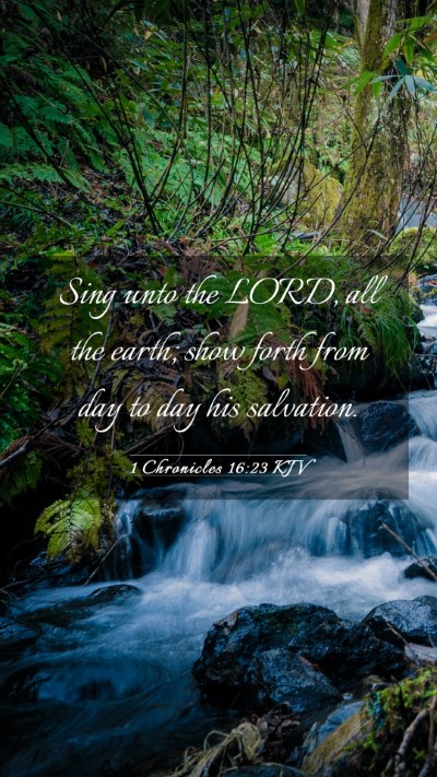 Picture 03 - 1 Chronicles 16:23 KJV Mobile Phone Wallpaper - Sing unto the LORD, all the earth; show forth - Mobile Bible Verse Wallpaper