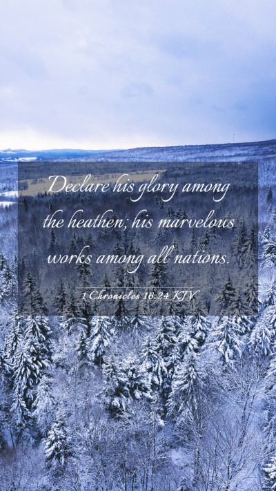Picture 03 - 1 Chronicles 16:24 KJV Mobile Phone Wallpaper - Declare his glory among the heathen; his - Mobile Bible Verse Wallpaper