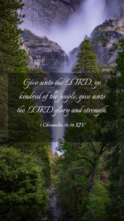 Picture 03 - 1 Chronicles 16:28 KJV Mobile Phone Wallpaper - Give unto the LORD, ye kindred of the people, - Mobile Bible Verse Wallpaper