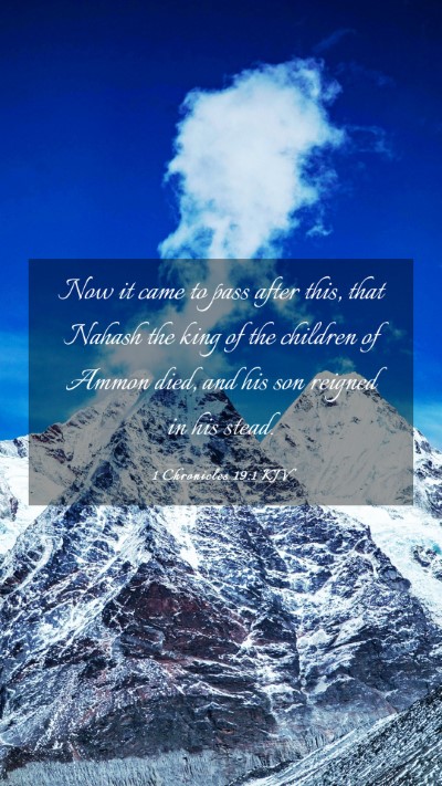 Picture 03 - 1 Chronicles 19:1 KJV Mobile Phone Wallpaper - Now it came to pass after this, that Nahash the - Mobile Bible Verse Wallpaper