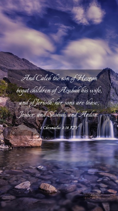 Picture 03 - 1 Chronicles 2:18 KJV Mobile Phone Wallpaper - And Caleb the son of Hezron begat children of - Mobile Bible Verse Wallpaper
