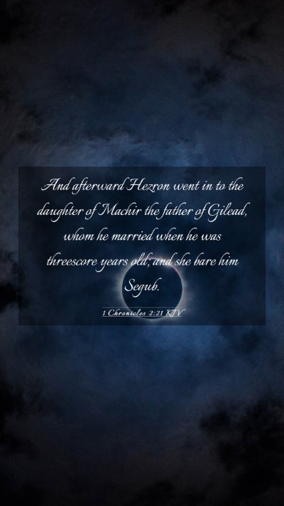 Picture 03 - 1 Chronicles 2:21 KJV Mobile Phone Wallpaper - And afterward Hezron went in to the daughter of - Mobile Bible Verse Wallpaper