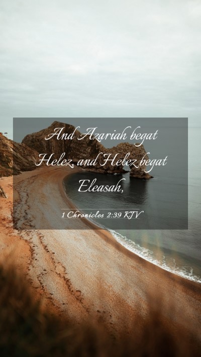 Picture 03 - 1 Chronicles 2:39 KJV Mobile Phone Wallpaper - And Azariah begat Helez, and Helez begat - Mobile Bible Verse Wallpaper