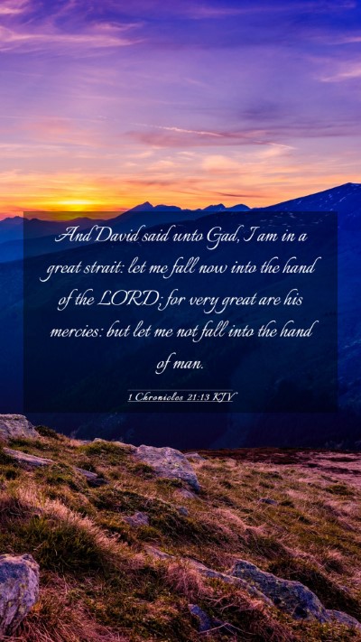 Picture 03 - 1 Chronicles 21:13 KJV Mobile Phone Wallpaper - And David said unto Gad, I am in a great strait: - Mobile Bible Verse Wallpaper