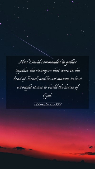 Picture 03 - 1 Chronicles 22:2 KJV Mobile Phone Wallpaper - And David commanded to gather together the - Mobile Bible Verse Wallpaper