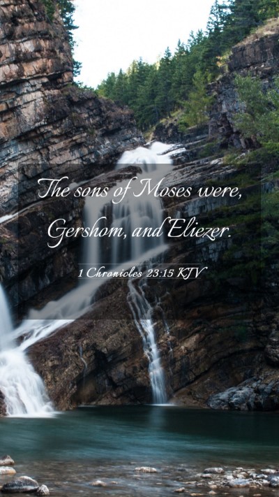 Picture 03 - 1 Chronicles 23:15 KJV Mobile Phone Wallpaper - The sons of Moses were, Gershom, and - Mobile Bible Verse Wallpaper