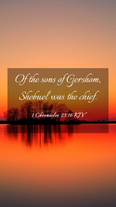 Picture 03 - 1 Chronicles 23:16 KJV Mobile Phone Wallpaper - Of the sons of Gershom, Shebuel was the - Mobile Bible Verse Wallpaper