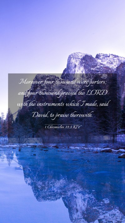 Picture 03 - 1 Chronicles 23:5 KJV Mobile Phone Wallpaper - Moreover four thousand were porters; and four - Mobile Bible Verse Wallpaper