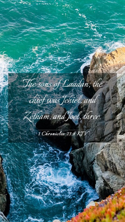 Picture 03 - 1 Chronicles 23:8 KJV Mobile Phone Wallpaper - The sons of Laadan; the chief was Jehiel, and - Mobile Bible Verse Wallpaper