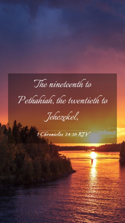 Picture 03 - 1 Chronicles 24:16 KJV Mobile Phone Wallpaper - The nineteenth to Pethahiah, the twentieth to - Mobile Bible Verse Wallpaper