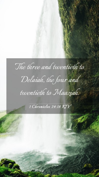 Picture 03 - 1 Chronicles 24:18 KJV Mobile Phone Wallpaper - The three and twentieth to Delaiah, the four and - Mobile Bible Verse Wallpaper